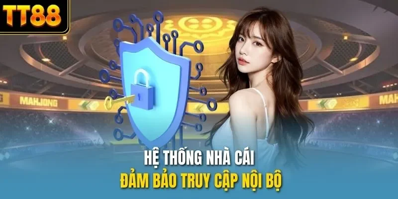 Hệ thống nhà cái đảm bảo truy cập nội bộ