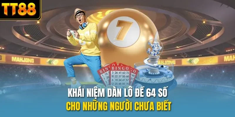 Khái niệm dàn lô đề 64 số cho những người chưa biết
