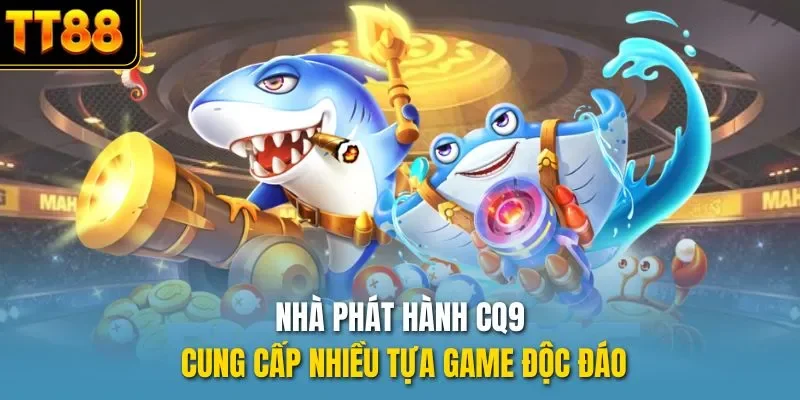 Nhà phát hành CQ9 cung cấp nhiều tựa game độc đáo
