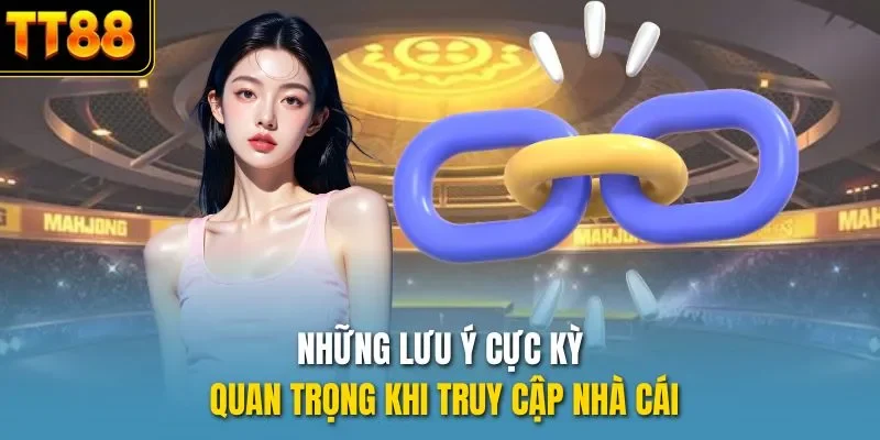 Những lưu ý cực kỳ quan trọng khi truy cập nhà cái