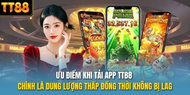 Ưu điểm khi tải app TT88 chính là dung lượng thấp đồng thời không bị lag